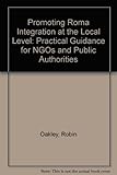 Promoting Roma integration at the local level : practical guidance for NGOs and public authorities
