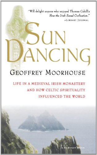 Sun Dancing: Life in a Medieval Irish Monastery and How Celtic Spirituality Influenced the WWorld
