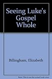 Seeing Luke's Gospel whole