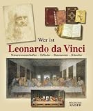 Wer ist Leonardo da Vinci - Naturwissenschafter - Erfinder - Baumeister - K&uuml;nstler - Carlo Pedretti