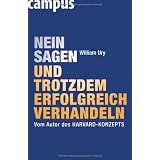 Nein sagen und trotzdem erfolgreich verhandeln: Vom Autor des Harvard-Konzeptsvon "William Ury"