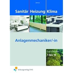 Sanit�r Heizung Klima. Anlagenmechaniker/-in: Lernfelder 1 bis 15