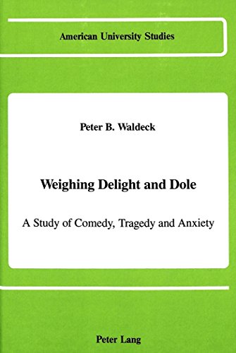 Weighing Delight and Dole: A Study of Comedy, Tragedy and Anxiety (American University Studies)