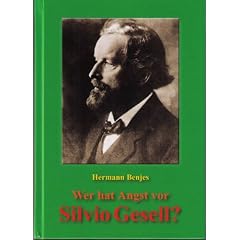 Wer hat Angst vor Silvio Gesell? Das Ende der Zinswirtschaft bringt Arbeit, Wohlstand und Frieden f�r alle