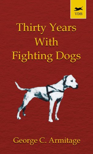 Thirty Years with Fighting Dogs (A Vintage Dog Books Breed Classic)