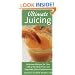 Ultimate Juicing: Delicious Recipes for Over 125 of the Best Fruit & Vegetable Juice Combinations