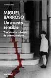 Un asunto sensible: TRES HISTORIAS CUBANAS DE CRIMEN Y TRAICIÓN: Tres historias cubanas de crimen y traiciòn (Contemporanea (debolsillo))