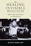 Healing Invisible Wounds: Paths to Hope and Recovery in a Violent World