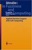 Applied Decision Support with Soft Computing (Studies in Fuzziness and Soft Computing)