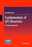 Fundamentals of GPS Receivers: A Hardware Approach