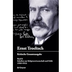 Troeltsch, Ernst; Graf, Friedrich Wilhelm; Albrecht, Christian; Drehsen, Volker; H�binger, Gangolf; Rendtorff, Trutz: Kritische Gesamtausgabe: ... und Ethik (1903-1912): Band 6