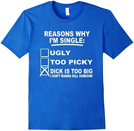 Men's Reasons Why I'm Single - Dick Is Too Big Tshirt Medium Royal Blue