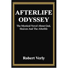 Afterlife Odyssey: The Mystical Novel About God, Heaven And The Afterlife