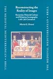 Reconstructing the Reality of Images: Byzantine Material Culture and Religious Iconography 11Th-15th Centuries (Medieval Mediterranean)