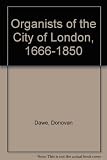 Organists of the City of London, 1666-1850 : a record of one thousand organists with an annotated index