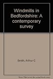 Windmills in Bedfordshire : a contemporary survey