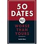 50 Dates Worse Than Yours