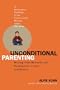 Unconditional Parenting: Moving from Rewards and Punishments to Love and Reason