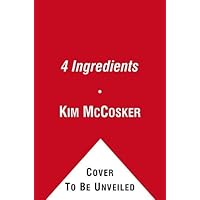 4 Ingredients: More Than 400 Quick, Easy, and Delicious Recipes Using 4 or Fewer Ingredients