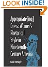 Appropriate[Ing] Dress: Women's Rhetorical Style in Nineteenth-Century America (Studies in Rhetorics and Feminisms)
