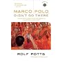 Marco Polo Didn't Go There: Stories and Revelations from One Decade as a Postmodern Travel Writer