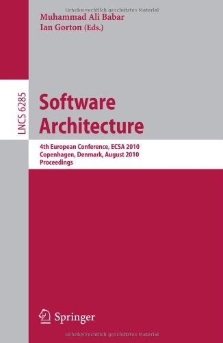 Software Architecture: 4th European Conference , ECSA 2010, Copenhagen, Denmark, August 23-26, 2010, Proceedings (Lecture Notes in Computer Science)