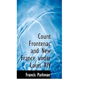 Count Frontenac and New France under Louis XIV