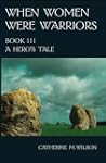 When Women Were Warriors Book III: A...