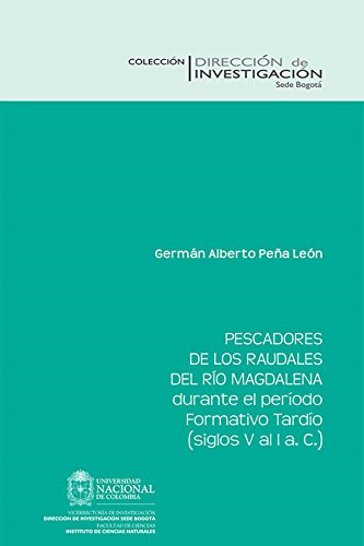 Pescadores de los raudales del Río Magdalena durante el período Formativo Tardío (siglos V al I a. C) (Spanish Edition)