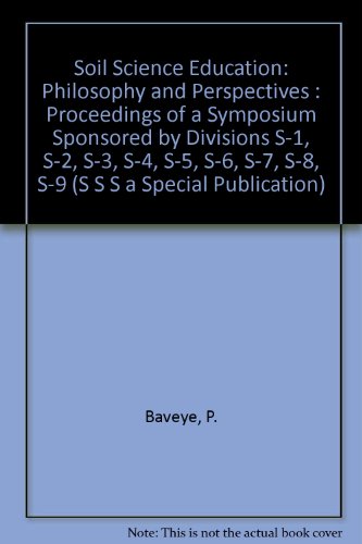 Soil Science Education: Philosophy and Perspectives : Proceedings of a Symposium Sponsored by Divisions S-1, S-2, S-3, S-4, S-5, S-6, S-7, S-8, S-9 (S S S a Special Publication)