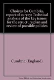 Choices for Cumbria, report of survey : technical analysis of the key issues for the structure plan and review of possible policies