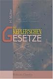 Die Kepler'schen Gesetze: Eine neue elementare Ableitung derselben aus dem Newton'schen Anziehungsgesetze - H. M&uuml;ller