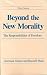 Beyond the New Morality: The Responsibilities of Freedom, Third Edition
