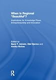 When is regional 'beautiful'? : implications for knowledge flows, entrepreneurship and innovation