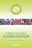 Grounding globalization : labour in the age of insecurity