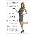 Skinny Chicks Don't Eat Salads: Stop Starving, Start Eating...And Losing! ~ Christine Avanti