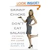 Skinny Chicks Don't Eat Salads: Stop Starving, Start Eating...And Losing!