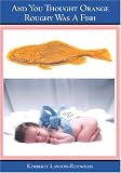 And You Thought Orange Roughy Was A Fish