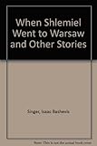 When Shlemiel went to Warsaw, & other stories