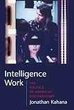 Intelligence Work: The Politics of American Documentary (Film and Culture)