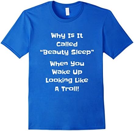 Men's Why Is It Called Beauty Sleep Looking Like a Troll Tshirt Medium Royal Blue