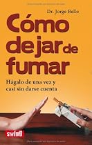 Como Dejar de Fumar / How to Stop Smoking: Hagalo De Una Vez Y Casi Sin Darse Cuenta / Do It Once and Almost Without Realizing It