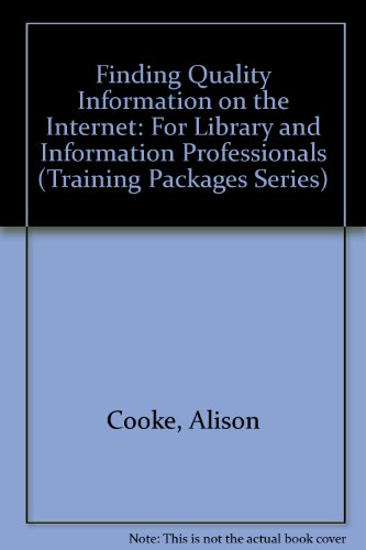 Finding Quality Information on the Internet: For Library and Information Professionals (Training Packages Series)