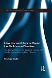 New law and ethics in mental health advance directives : the Convention on the Rights of Persons with Disabilities and the right to choose