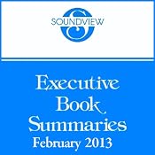 Soundview Executive Book Summaries, February 2013 | [Robert C. Pozen, Steve Van Remortel, Frederick A. Miller, Judith H. Katz]