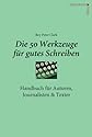 Die 50 Werkzeuge für gutes Schreiben - Handbuch für Autoren, Journalisten, Texter