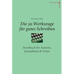 Die 50 Werkzeuge f�r gutes Schreiben - Handbuch f�r Autoren, Journalisten, Texter