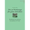 Die 50 Werkzeuge f�r gutes Schreiben - Handbuch f�r Autoren, Journalisten, Texter