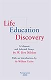 Life, education, discovery : a memoir and selected essays