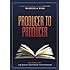 Producer to Producer: A Step-By-Step Guide to Low Budgets Independent Film Producing